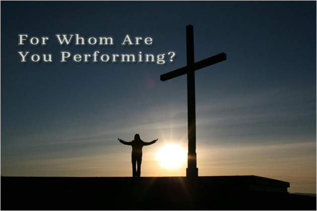 For Whom Are You Performing?